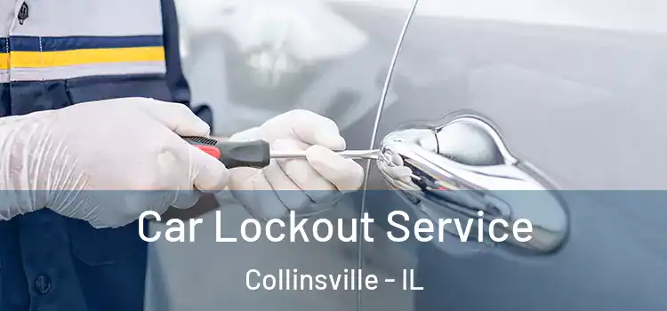 Car Lockout Service Collinsville - IL