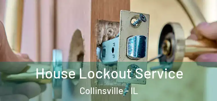 House Lockout Service Collinsville - IL